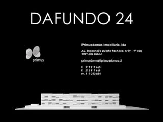 DAFUNDO 24 Primusdomus imobiliária, lda  Av. Engenheiro Duarte Pacheco, nº19 – 9º esq 1099-086 Lisboa [email_address] t.  213 917 660 f.  213 917 669 m. 917 240 884 Clique para voltar primus domus 