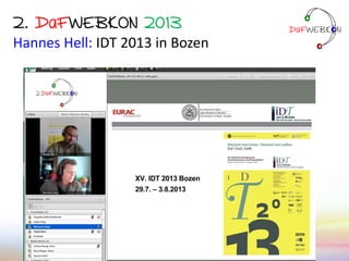 2. DaFWEBKON 2013
Hannes Hell: IDT 2013 in Bozen
 