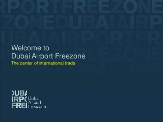 Welcome Title
Documentto

Dubai Airport Freezone
Sub Heading
The center of international trade

24th March 2009

 