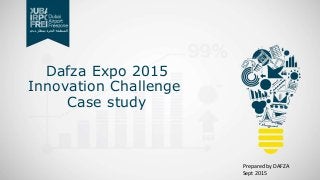 Dafza Expo 2015
Innovation Challenge
Case study
Prepared by DAFZA
Sept 2015
 