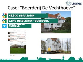 Case: “Boerderij De Vechthoeve”
48.800 resultaten
“vechthoeve”
5.840 resultaten “boerderij
vechthoeve”
actuele
resultaten

 