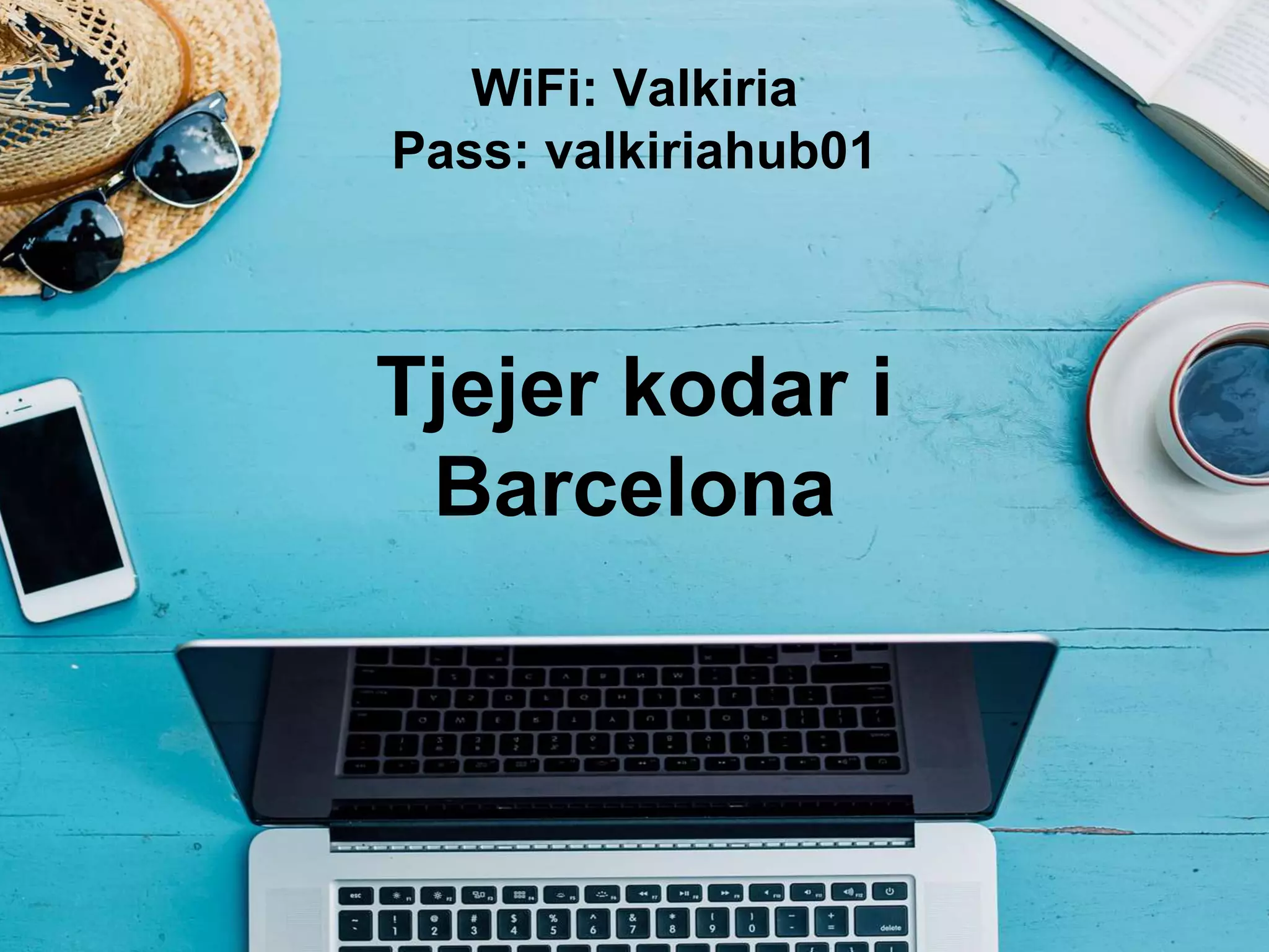Tjejer kodar i
Barcelona
WiFi: Valkiria
Pass: valkiriahub01
 