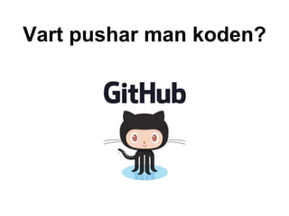 Vart pushar man koden?
 