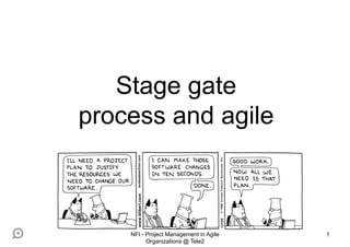1
Stage gate
process and agile
NFI - Project Management in Agile
Organizations @ Tele2
 
