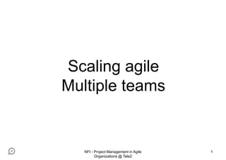 1
Scaling agile
Multiple teams
NFI - Project Management in Agile
Organizations @ Tele2
 