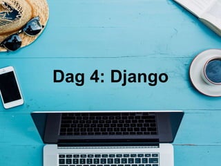 Dag 4: Django
 