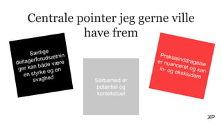 Centrale pointer jeg gerne ville
have frem
Sårbarhed er
potentiel og
kontekstuel
 