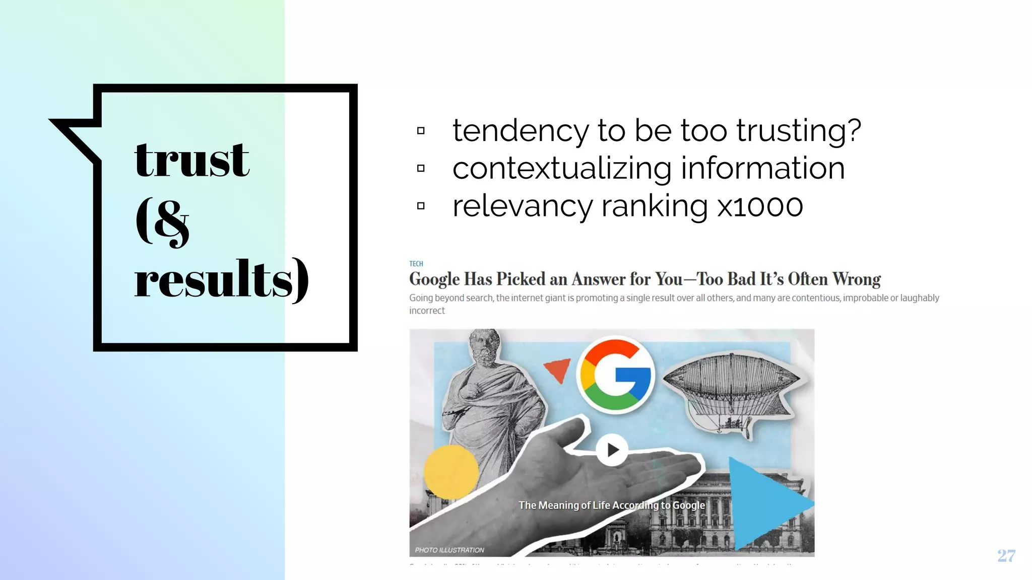trust
(&
results)
27
▫ tendency to be too trusting?
▫ contextualizing information
▫ relevancy ranking x1000
 