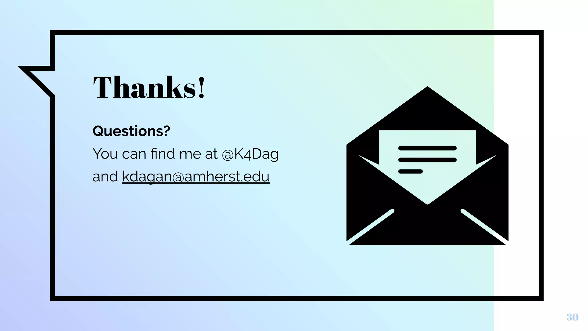 Thanks!
Questions?
You can ﬁnd me at @K4Dag
and kdagan@amherst.edu
30
 