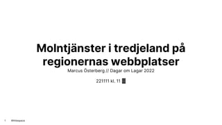 Whitespace
Molntjänster i tredjeland på
regionernas webbplatser
Marcus Österberg // Dagar om Lagar 2022
221111 kl. 11 🤯
1
 