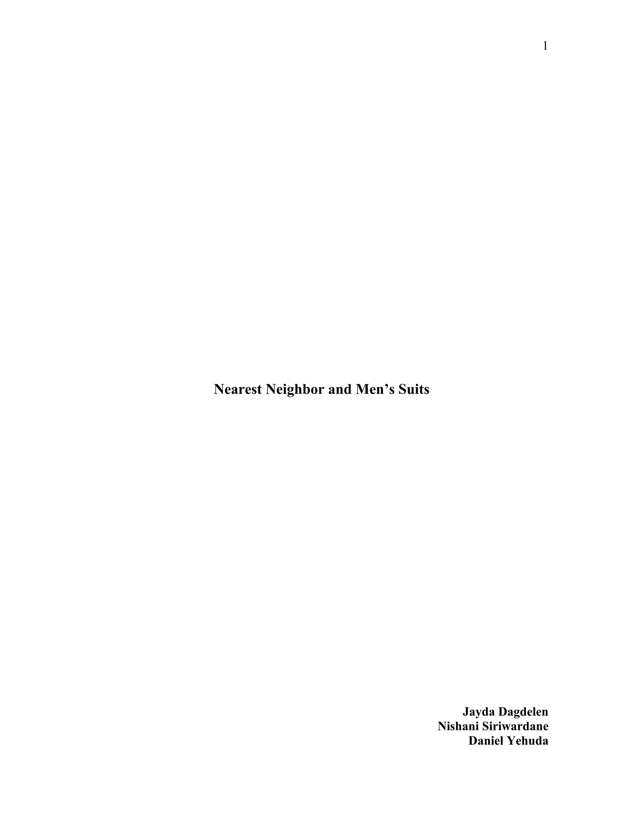 1




Nearest Neighbor and Men’s Suits




                                       Jayda Dagdelen
                                   Nishani Siriwardane
                                        Daniel Yehuda
 