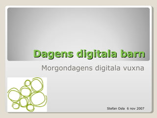 Dagens digitala barn Morgondagens digitala vuxna 