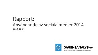 Rapport: Användande av sociala medier 2014 
2014-11-14 
Författare av rapport Peter Mackhé  