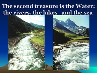 The second treasure is the Water: the rivers, the lakes  and the sea   