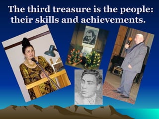 The third treasure is the people: their skills and achievements.   