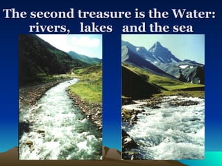The second treasure is the Water:  rivers,  lakes  and the sea   