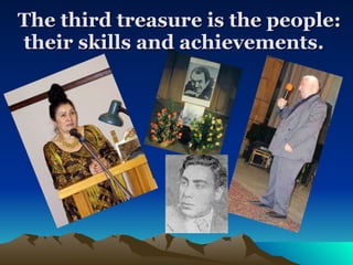 The third treasure is the people: their skills and achievements.   