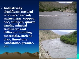 Industrially significant natural resources are oil, natural gas, copper, ore, sulhpur, quarts sands, mineral fertilizers and different building materials, such as clay, limestone, sandstone, granite, etc.   