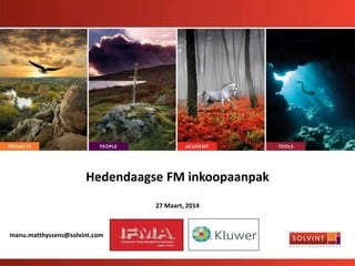 Hedendaagse FM inkoopaanpak
27 Maart, 2014
manu.matthyssens@solvint.com
 