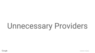 Confidential + Proprietary
Unnecessary Providers
 
