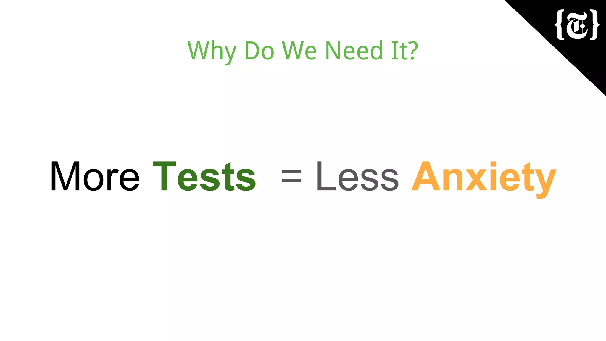 Why Do We Need It?
More Tests = Less Anxiety
 
