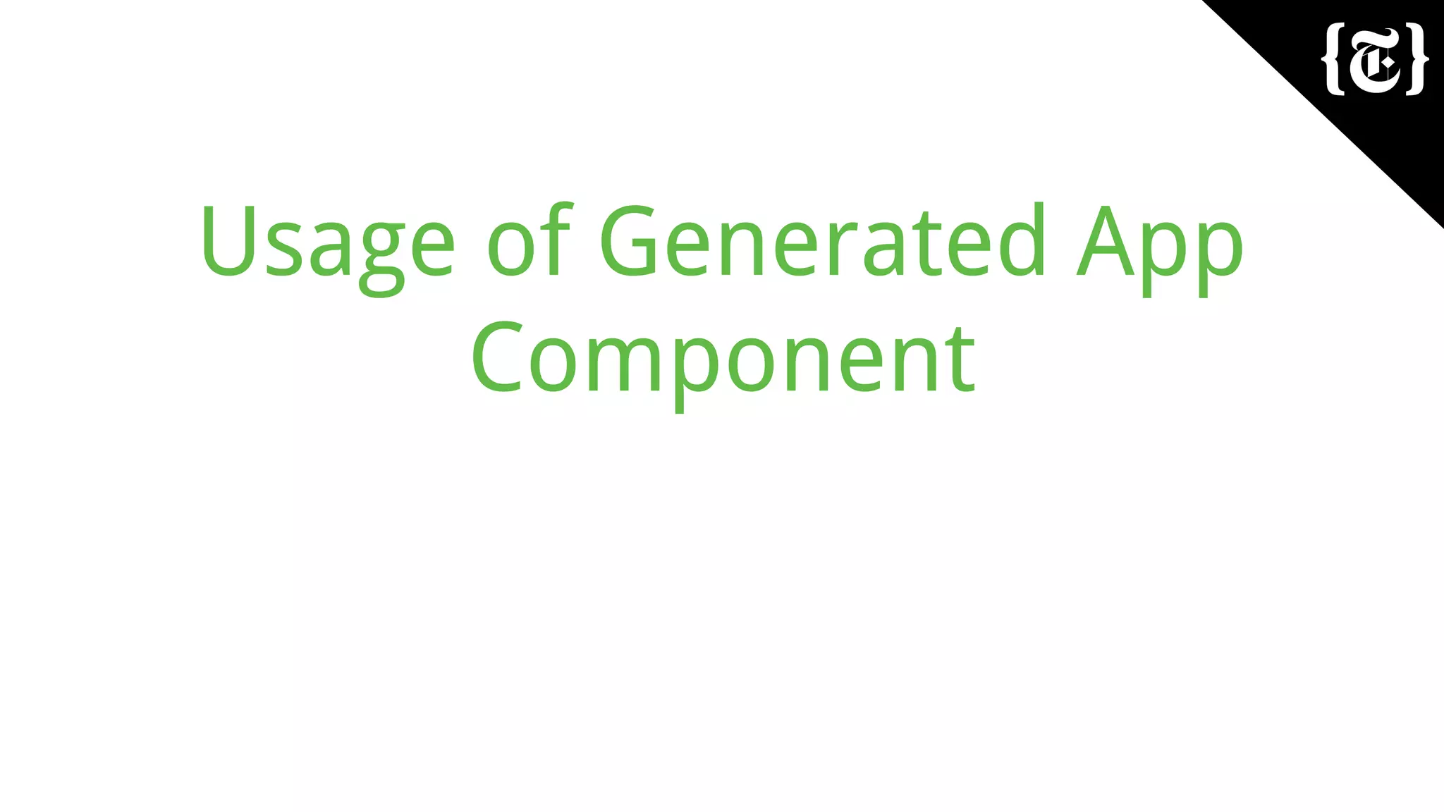 Usage of Generated App
Component
 