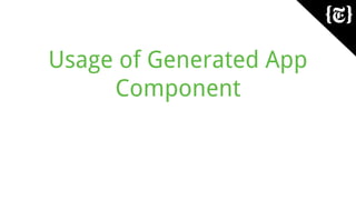 Usage of Generated App
Component
 