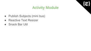 Activity Module
● Publish Subjects (mini bus)
● Reactive Text Resizer
● Snack Bar Util
 