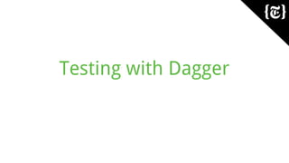 Testing with Dagger
 
