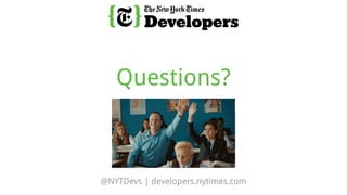 @NYTDevs | developers.nytimes.com
Questions?
 