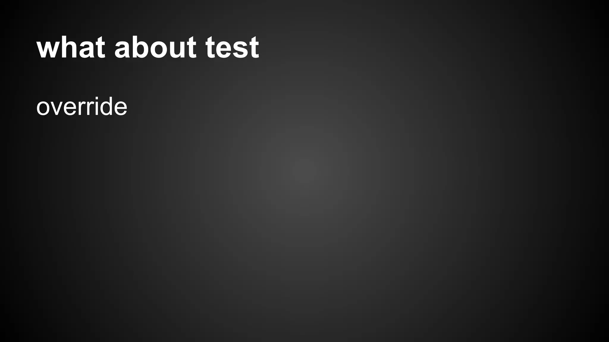 what about test 
override 
 
