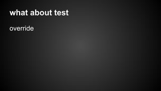 what about test 
override 
 