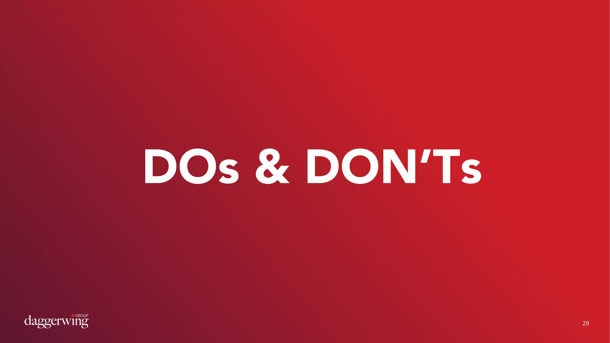 29
DOs & DON’Ts
 