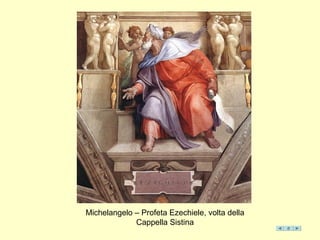 Michelangelo – Profeta Ezechiele, volta della
Cappella Sistina
 