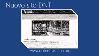 Nuovo sito DNT
www.dotnettoscana.org
 