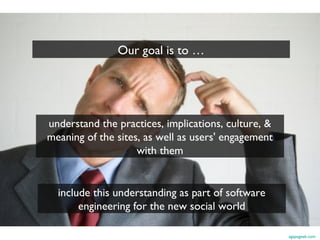In Social Web course to goal is to understand & try out
how the Social Web works
• What IS the Social Web?
• What do peopl...