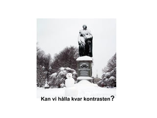 Kan vi hålla kvar kontrasten?
 