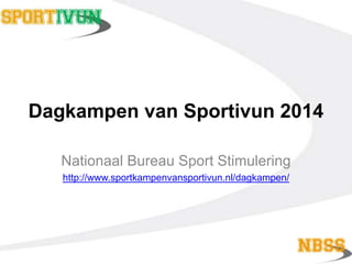 Dagkampen van Sportivun 2014
Nationaal Bureau Sport Stimulering
http://www.sportkampenvansportivun.nl/dagkampen/

 