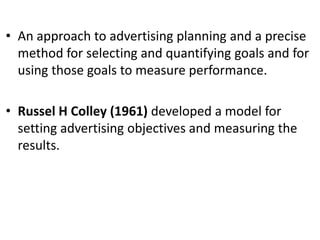 • An approach to advertising planning and a precise
method for selecting and quantifying goals and for
using those goals t...