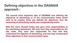 DAGMAR APPROACH- Russell Colley created DAGMAR - which stands for -‘'H ...