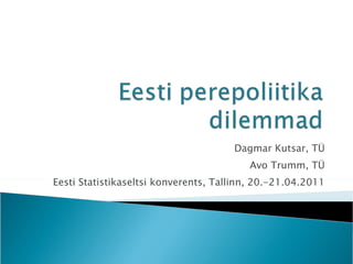 Dagmar Kutsar, TÜ Avo Trumm, TÜ Eesti Statistikaseltsi konverents, Tallinn, 20.-21.04.2011 