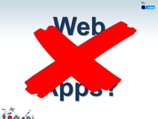 Web
  vs
Apps?
 