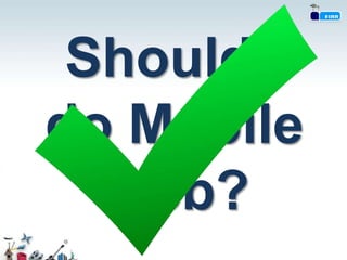 Should I
do Mobile
  Web?
 