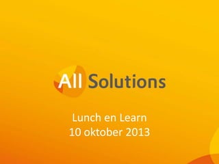 Lunch en Learn
10 oktober 2013
 