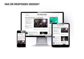 VAD ÄR RESPONSIV DESIGN? 
 