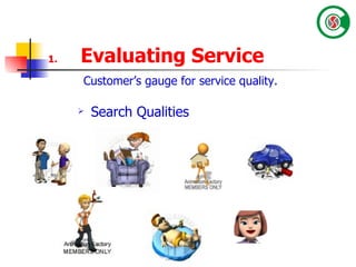Evaluating Service Search Qualities Customer’s gauge for service quality. 