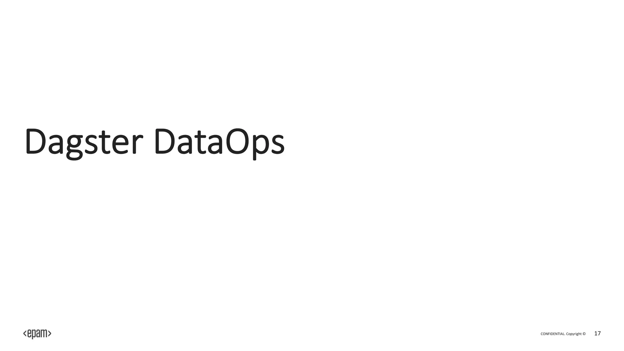 CONFIDENTIAL. Copyright © 17
Dagster DataOps
 
