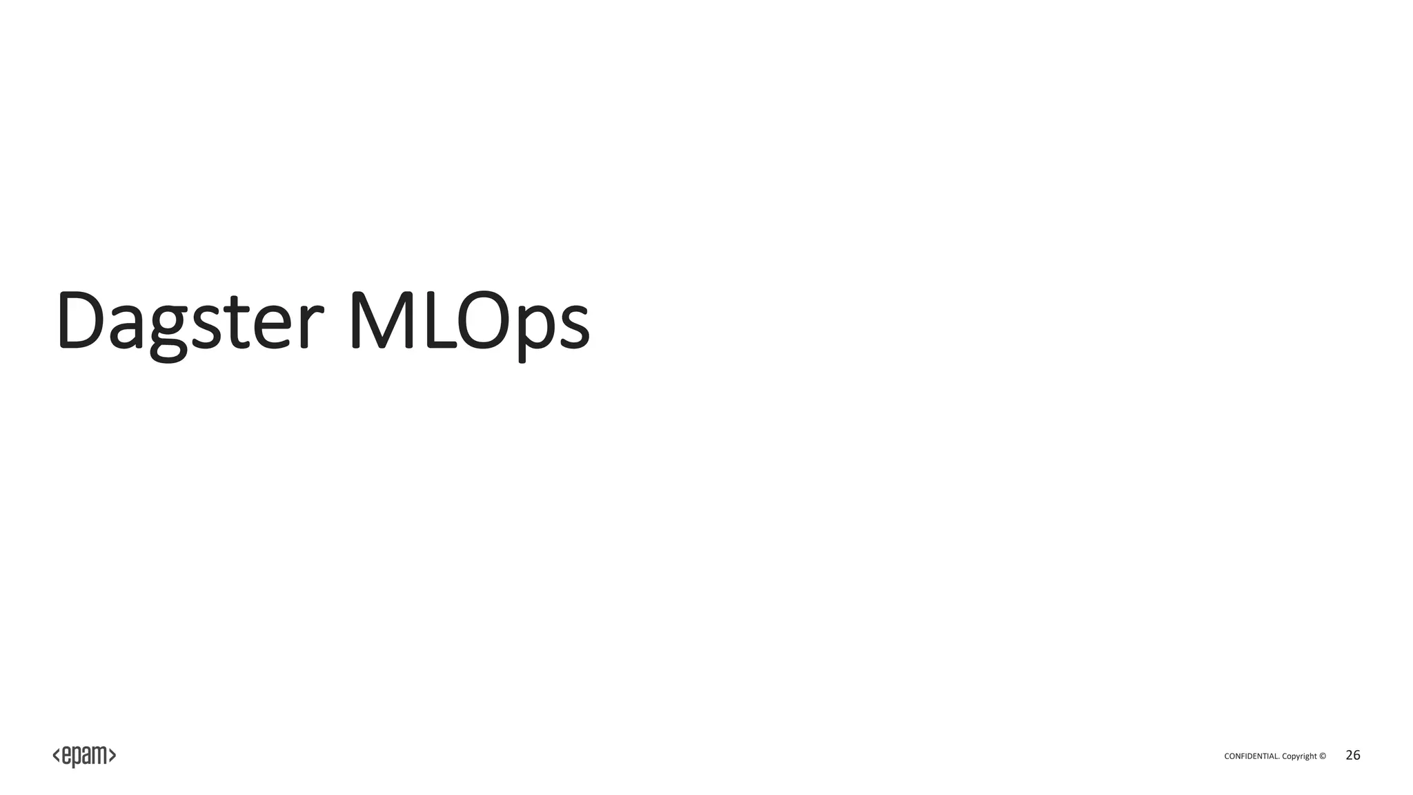 CONFIDENTIAL. Copyright © 26
Dagster MLOps
 