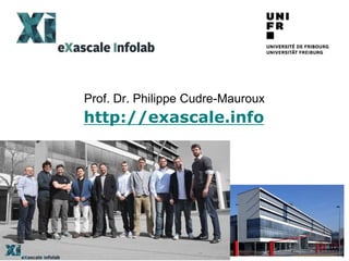 Prof. Dr. Philippe Cudre-Mauroux
1
http://exascale.info
 