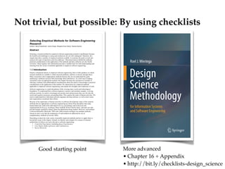 Not trivial, but possible: By using checklists
More advanced
• Chapter 16 + Appendix
• http://bit.ly/checklists-design_sci...